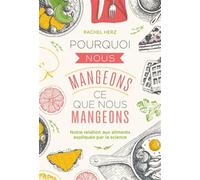 Pourquoi nous mangeons ce que nous mangeons Notre relation avec les aliments expliquée par la science - Rachel Herz - Quanto - broché - Etude