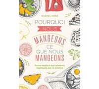 Pourquoi nous mangeons ce que nous mangeons Rachel Herz (Auteur)