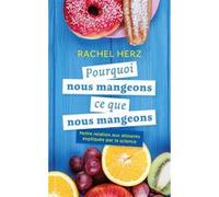 Pourquoi Nous Mangeons Ce Que Nous Mangeons - Notre Relation Aux Aliments Expliquée Par La Science