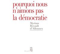 Pourquoi nous n'aimons pas la démocratie - Myriam Revault d'Allonnes - Seuil - broché - Essai