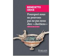 Pourquoi nous ne pouvons pas ne pas nous dire chrétiens Numéro 672 - Benedetto Croce - Rivages - Poche - Essai