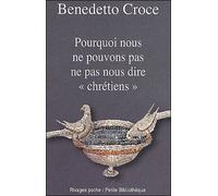 Pourquoi nous ne pouvons pas ne pas nous dire chretiens Numéro 672 - Benedetto Croce - Rivages - Poche - Essai
