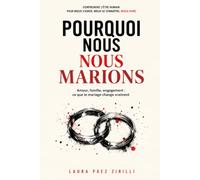 POURQUOI NOUS NOUS MARIONS: Amour, famille, engagement: ce que le mariage change vraiment