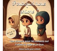 Pourquoi nous prions ?: Une histoire pour les enfants sur l'Islam la Salât et la Dua