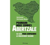 Pourquoi nous sommes abertzale - 55 clés pour comprendre le mouvement basque 55 cles pour comprendre le mouvement basque - Peio Etcheverry - Arteaz - relié - Essai