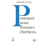 Pourquoi nous sommes chrétiens