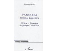 Jacky Chatelain – Pourquoi nous sommes européens – Défense et illustration du projet de Constitution