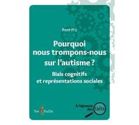 Pourquoi nous trompons-nous sur l'autisme ?: Biais cognitifs et représentations sociales