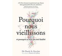 Pourquoi Nous Vieillissons Et Pourquoi Ce N'est Pas Une Fatalité