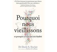 Pourquoi nous vieillissons et pourquoi ce n'est pas une fatalité David Sinclair (Auteur)