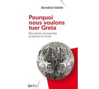 Pourquoi nous voulons tuer Greta: Nos raisons inconscientes de détruire le monde