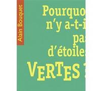 Pourquoi n'y a-t-il pas d'étoiles vertes ? Alain Bouquet (Auteur)