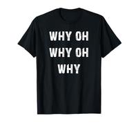 Pourquoi Oh Why Oh Why T-Shirt