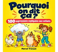 Pourquoi on dit ça ?: 100 expressions françaises expliquées aux enfants, avec un dessin pour chacune
