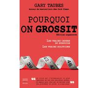 Pourquoi on grossit - nouvelle edition - Gary Taubes - Thierry Souccar Eds - broché - Guide
