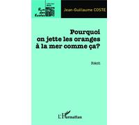Pourquoi on jette les oranges à la mer comme ça ? - Jean-Guillaume Coste - L'harmattan - broché - Récit