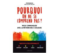 Pourquoi on ne se comprend pas ? – Mieux communiquer avec la méthode des 4 couleurs – Larousse