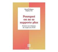 Pourquoi On Ne Se Supporte Plus - Eclairer Nos Relations De Couple Avec Pcm