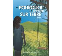 Pourquoi on vient sur Terre