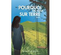 Pourquoi on vient sur Terre - Stéphanie Lambert-Mesguich - Librinova - broché - Roman