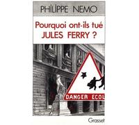 Pourquoi ont-ils tué Jules Ferry ? : La dérive de l'école sous la Ve République de Nemo, Philippe (1991) Broché
