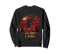 Pourquoi oui, en fait, je peux conduire un bâton, Halloween drôle Sweatshirt