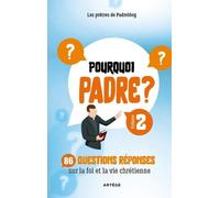 Pourquoi Padre ? - Volume 2. 86 Questions-Réponses Sur La Foi Et La Vie Chrétienne