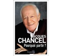 Pourquoi partir ? Journal 2011-2014 - Jacques Chancel - Flammarion - broché - Essai