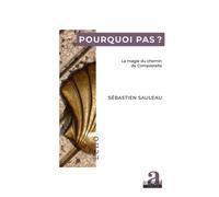 Pourquoi pas ? La magie du chemin de Compostelle - Sébastien Sauleau - Academia Eds - broché - Essai