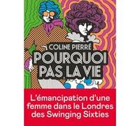 Pourquoi pas la vie Coline Pierré (Auteur)