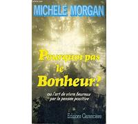 Pourquoi pas le bonheur ? ou l'art de vivre heureux par la pensée positive