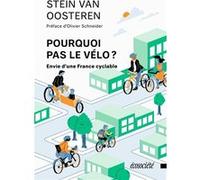 Pourquoi pas le vélo ? Envie d'une France cyclable Stein Van Oosteren (Auteur), Olivier Schneider (Préface)