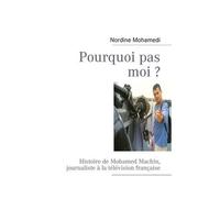 Pourquoi Pas Moi ? - Histoire De "Mohamed Machin", Journaliste À La Télévision Française