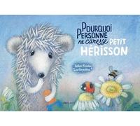 Pourquoi personne ne caresse Petit Hérisson