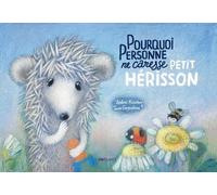 Pourquoi Personne Ne Caresse Petit Hérisson
