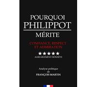 Pourquoi Philippot Mérite Confiance, Respect et Admiration: Agréablement Honnête, Analyse Politique de François Martin