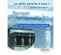 Pourquoi philosopher ?: Les chemins de la liberté