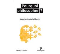 Pourquoi philosopher ? Les chemins de la liberté - Laurence Vanin - Ellipses - Poche - Essai