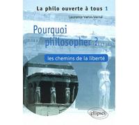 Pourquoi philosopher ? Les chemins de la liberté - Tome 1 - Laurence Vanin-Verna - Ellipses - broché - Essai