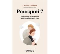 Pourquoi ? Pour les enfants de 4 à 7 ans Petites leçons de psychologie - Caroline Goldman - Dunod - broché - Essai