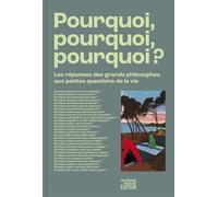 Pourquoi, pourquoi, pourquoi ? - Les réponses des grands phi - Nicolas Tenaillon - Philosophie Magazine - broché - Essai