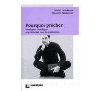 Pourquoi Prêcher - Plaidoyers Catholique Et Protestant Pour La Prédication