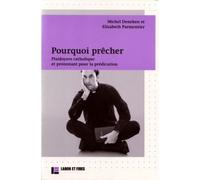 Pourquoi prêcher Plaidoyers catholique et protestant pour la prédication - Michel Deneken - Labor Et Fides - broché - Essai