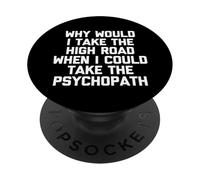 Pourquoi Prendre la Grande Route Quand Je pourrais Prendre Le psychopathe ? -Fun PopSockets PopGrip Adhésif
