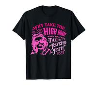 Pourquoi prendre la grande route ? Quand vous pouvez prendre le psychopathe T-Shirt