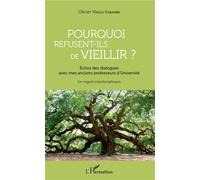Pourquoi refusent-ils de vieillir ? Échos des dialogues avec mes anciens professeurs d'Université - Un regard interdisciplinaire - Olivier Nkulu Kabamba - L'harmattan - broché - Essai