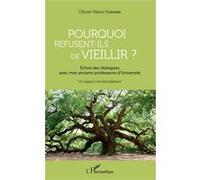 Pourquoi refusent-ils de vieillir ? Échos des dialogues avec mes anciens professeurs d'Université - Un regard interdisciplinaire - Olivier Nkulu Kabamba - L'harmattan - broché - Essai