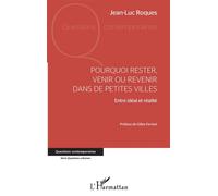 Pourquoi Rester, Venir Ou Revenir Dans De Petites Villes - Entre Idéal Et Réalité
