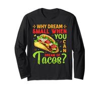 Pourquoi rêver petit quand vous pouvez rêver de tacos ? Manche Longue