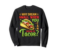 Pourquoi rêver petit quand vous pouvez rêver de tacos ? Sweatshirt